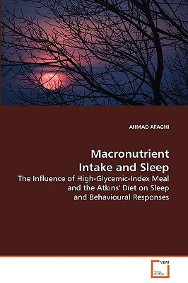 Macronutrient Intake and Sleep by Afaghi, Ahmad
