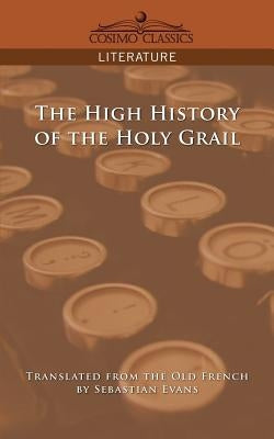 The High History of the Holy Grail by Evans, Sebastian