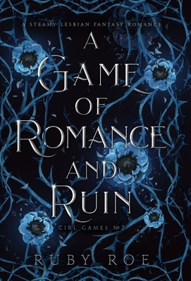 A Game of Romance and Ruin: A Steamy Lesbian Fantasy Romance by Roe, Ruby