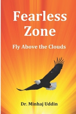 Fearless Zone: Fly Above The Clouds: Overcome Fear, Build Unshakable Confidence, and Unlock Your Full Potential by Uddin, Minhaj