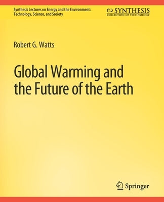 Global Warming and the Future of the Earth by Watts, Robert G.