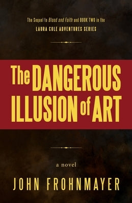 The Dangerous Illusion of Art: A Lara Cole Novel by Frohnmayer, John