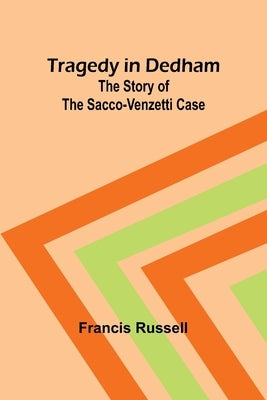 Tragedy in Dedham: The story of the Sacco-Venzetti case by Russell, Francis