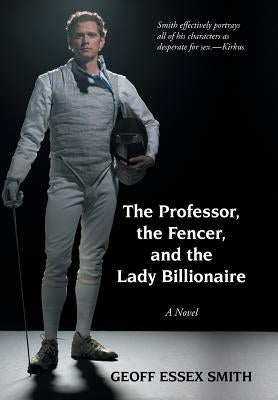 The Professor, the Fencer, and the Lady Billionaire by Smith, Geoff Essex