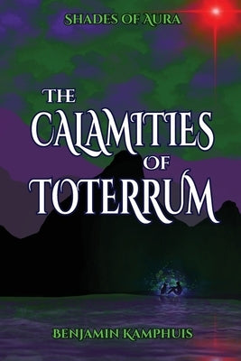 The Calamities of Toterrum by Kamphuis, Benjamin
