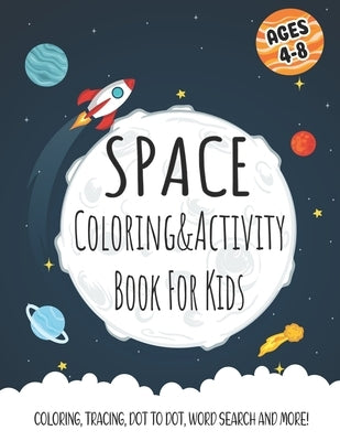 Space Coloring and Activity Book For Kids Ages 4 to 8: : A Fun Kid Workbook Game For Learning, Coloring, Dot to Dot, Word Search and More! / Fun and E by Publishing, Bizo
