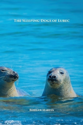 The Sleeping Dogs of Lubec by Martin, Rodger