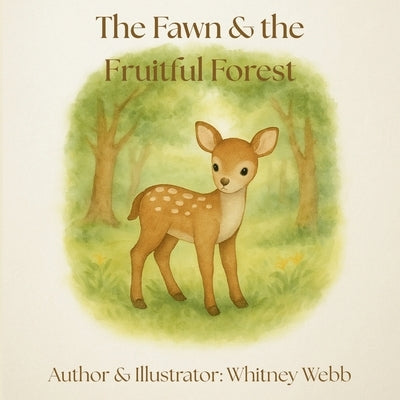 The Fawn & the Fruitful Forest by Webb, Whitney