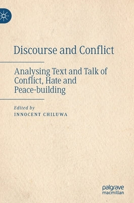 Discourse and Conflict: Analysing Text and Talk of Conflict, Hate and Peace-Building by Chiluwa, Innocent