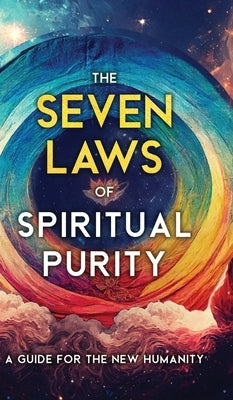 The Seven Laws of Spiritual Purity: A Guide for the New Humanity (Illustrated) by Two Workers