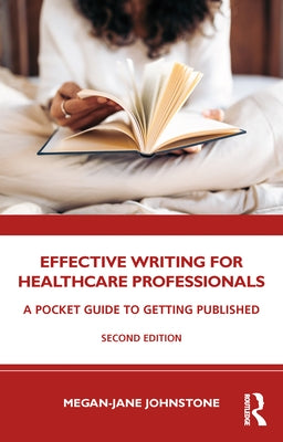 Effective Writing for Healthcare Professionals: A Pocket Guide to Getting Published by Johnstone, Megan-Jane