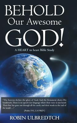 Behold Our Awesome God!: A HEART to heart Bible Study by Ulbredtch, Robin