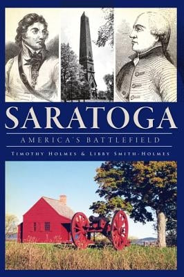 Saratoga:: America's Battlefield by Holmes, Timothy