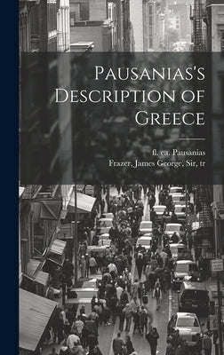 Pausanias's Description of Greece by Pausanias, Fl Ca 150-175