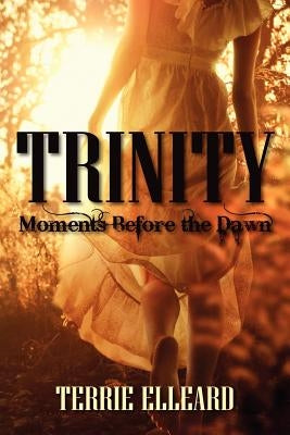 Trinity: Moments Before the Dawn by Elleard, Terrie