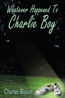 Whatever Happened to Charlie Boy by Blount, Charles