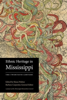 Ethnic Heritage in Mississippi: The Twentieth Century by Walton, Shana