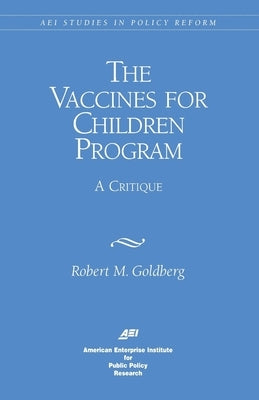Vaccines for Children Program: A Critique by Goldberg, Robert