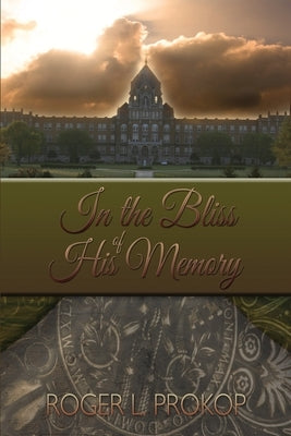 In the Bliss of His Memory by Prokop, Roger L.