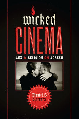 Wicked Cinema: Sex and Religion on Screen by Cutrara, Daniel S.