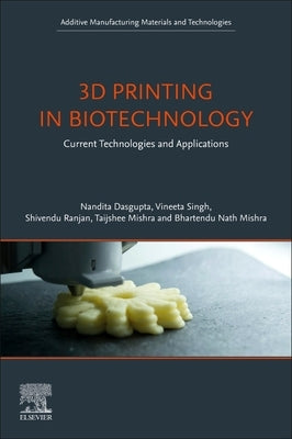3D Printing in Biotechnology: Current Technologies and Applications by Dasgupta, Nandita