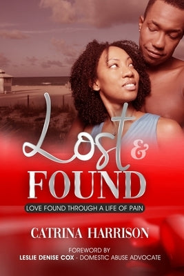 Lost & Found: "Love Found Through a Life of Pain" by Harrison, Catrina