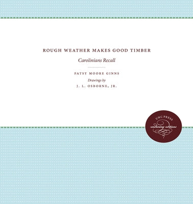 Rough Weather Makes Good Timber: Carolinians Recall by Ginns, Patsy Moore