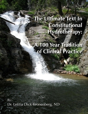 The Ultimate Text In Constitutional Hydrotherapy by Dick-Kronenberg, Nd Letitia