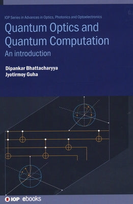 Quantum Optics and Quantum Computation: An introduction by Bhattacharyya, Dipankar