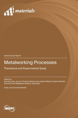 Metalworking Processes: Theoretical and Experimental Study by Laber, Konrad