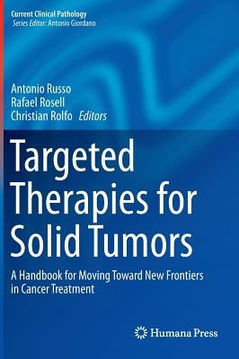 Targeted Therapies for Solid Tumors: A Handbook for Moving Toward New Frontiers in Cancer Treatment by Russo, Antonio