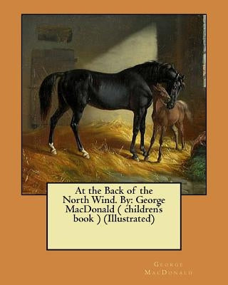 At the Back of the North Wind. By: George MacDonald ( children's book ) (Illustrated) by Smith, Jessie Willcox