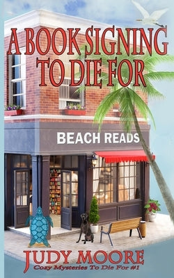 A Book Signing To Die For by Moore, Judy