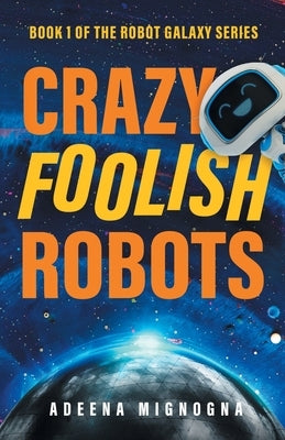 Crazy Foolish Robots by Mignogna, Adeena