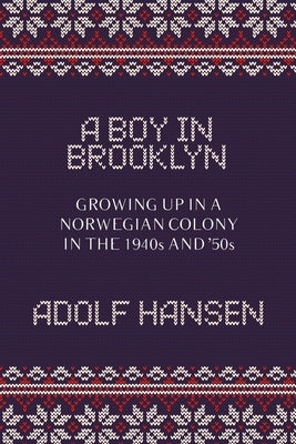 A Boy in Brooklyn: Growing Up in a Norwegian Colony in the 1940s and '50s by Hansen, Adolf