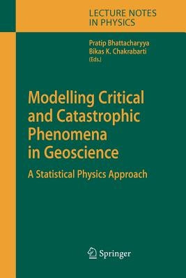 Modelling Critical and Catastrophic Phenomena in Geoscience: A Statistical Physics Approach by Bhattacharyya, Pratip