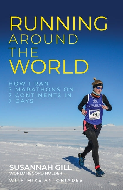 Running Around the World: How I ran 7 marathons on 7 continents in 7 days by Gill, Susannah
