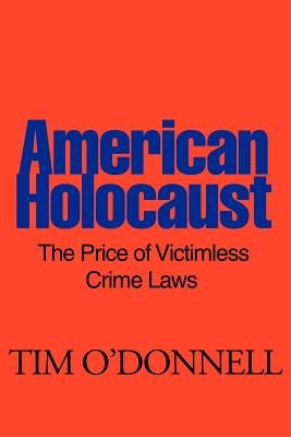 American Holocaust: The Price of Victimless Crime Laws by O'Donnell, Tim