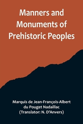 Manners and Monuments of Prehistoric Peoples by de Jean-François-Albert Du Pouget Nadai