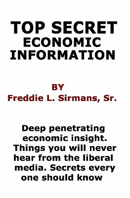 Top Secret Economic Information by Sirmans Sr, Freddie L.