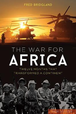 The War for Africa: Twelve Months That Transformed a Continent by Bridgland, Fred