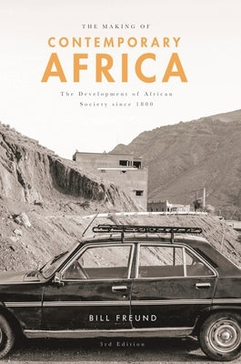The Making of Contemporary Africa: The Development of African Society Since 1800 by Freund, William