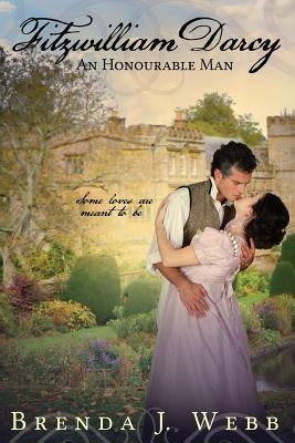 Fitzwilliam Darcy An Honourable Man by Webb, Brenda J.