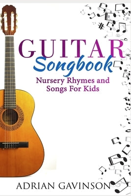 Guitar Songbook: Nursery Rhymes and Songs For Kids by Gavinson, Adrian