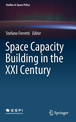 Space Capacity Building in the XXI Century by Ferretti, Stefano