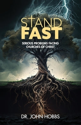 Stand Fast: Serious Problems Facing Churches of Christ by Hobbs, John Carlton, Jr.