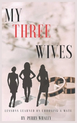 My Three Wives by Whaley, Perry R.