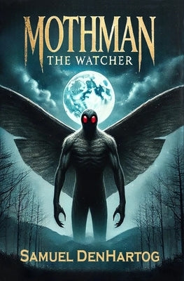 Mothman the Watcher by Denhartog, Samuel