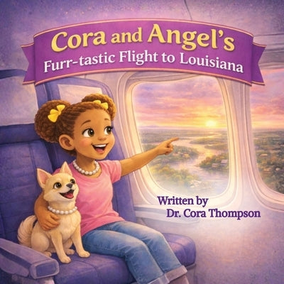 Cora and Angel's Furr-tastic Flight to Louisiana by Thompson, Cora