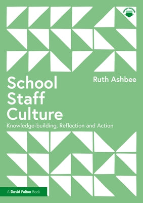 School Staff Culture: Knowledge-building, Reflection and Action by Ashbee, Ruth